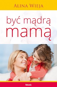 Być mądrą mamą - Alina Wieja - książka