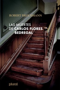Las muertes de Carlos Flores Bedregal - Robert Brockmann S. - ebook