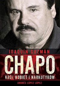 Joaquin Chapo Guzman Król kobiet i narkotyków - López Andrés López - książka