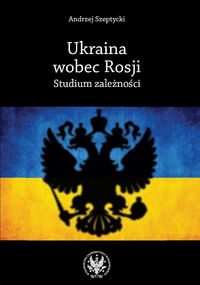 Ukraina wobec Rosji - Szeptycki Andrzej - książka