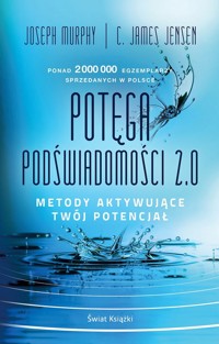 Potęga podświadomości 2.0. Metody aktywujące twój potencjał - Murphy Joseph, C. James Jensen - książka