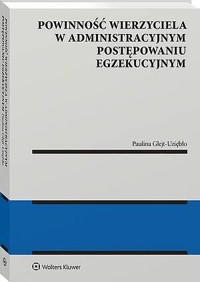 Powinność wierzyciela w administracyjnym postępowaniu egzekucyjnym - Paulina Glejt-Uziębło - książka