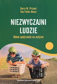Niezwyczajni ludzie Nowe spojrzenie na autyzm - Prizant Barry M., Fields-Meyer Tom - książka