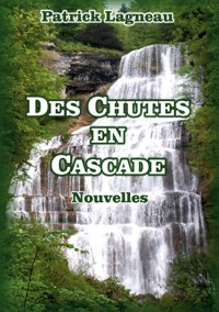 Des chutes en cascade - Lagneau Patrick - ebook