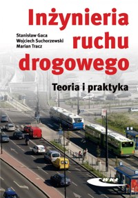 Inżynieria ruchu drogowego. Teoria i praktyka w.II - Marcin Tracz, Stanisław Gaca, Wojciech Suchorzewski - książka