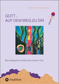 GOTT - AUF DEM WEG ZU DIR - Udo Manshausen - ebook