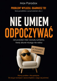 Nie umiem odpoczywać - Jak przestać mieć wyrzuty sumienia, kiedy akurat niczego nie robisz - Max Paradox - ebook