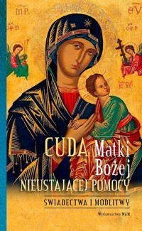 Cuda Matki Bożej Nieustającej Pomocy -  - książka
