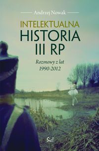Intelektualna historia III RP - Andrzej Nowak - książka