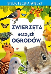 Zwierzęta naszych ogrodów. Biblioteczka wiedzy - zbiorowa praca - książka