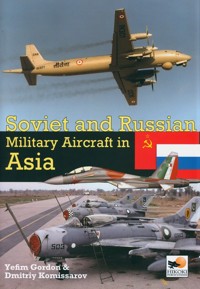 Soviet and Russian Military Aircraft in Asia - Gordon Yefim - książka