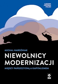 Niewolnicy modernizacji Między pańszczyzną a kapitalizmem - Narożniak Michał - książka