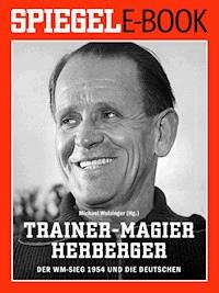 Trainer-Magier Sepp Herberger - Der WM-Sieg 1954 und die Deutschen -  - ebook