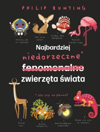 Najbardziej niedorzeczne zwierzęta świata - Philip Bunting - książka