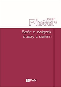 Spór o związek duszy z ciałem - Pieter Józef - książka