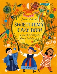 Świętujemy cały rok! 36 świąt z różnych stron świata - Kończak Joanna - książka