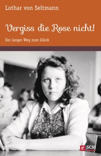 Vergiss die Rose nicht! - Lothar von Seltmann - ebook