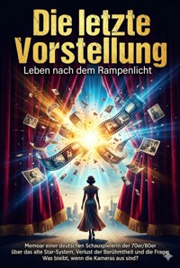 Die letzte Vorstellung: Leben nach dem Rampenlicht - Kathrin Arnold - ebook