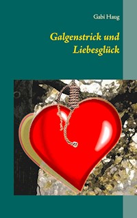 Galgenstrick und Liebesglück - Gabi Haug - ebook