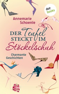 Der Teufel steckt im Stöckelschuh - Annemarie Schoenle - ebook