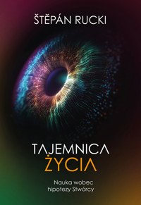 Tajemnica życia. Nauka wobec hipotezy Stwórcy - Štěpán Rucki - ebook