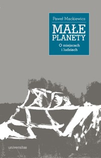 Małe planety. O miejscach i ludziach - Paweł Mackiewicz - ebook + książka