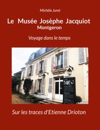 Le Musée Josèphe Jacquiot Montgeron Voyage dans le temps - Michèle Juret - ebook