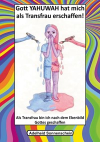 Gott YAHUWAH hat mich als Transfrau erschaffen - Adelheid Sonnenschein - ebook