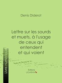 Lettre sur les sourds et muets, à l'usage de ceux qui entendent et qui voient - Denis Diderot - ebook