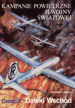 Kampanie powietrzne II wojny światowej cz. 9 Daleki Wschód - Zbigniew J. Krala - książka