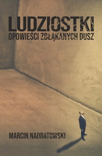 Ludziostki. Opowieści zbłąkanych dusz - Marcin Nadratowski - ebook