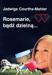 Rosemarie, bądź dzielną... - Courths-Mahler Jadwiga - ebook
