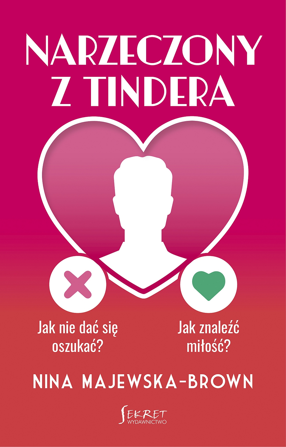 Narzeczony z Tindera. Jak nie dać się oszukać? Jak znaleźć miłość? - Nina Majewska-Brown - książka