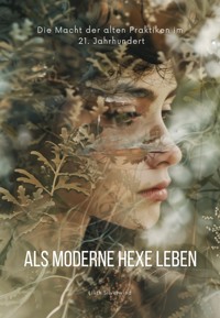 Als moderne Hexe leben - Lilith Silberwind - ebook