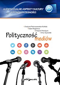 Polityczność mediów - Pietruszewska-Kobiela Grażyna, Regiewicz Adam, Stachyra Grażyna, Żywiołek Artur - książka
