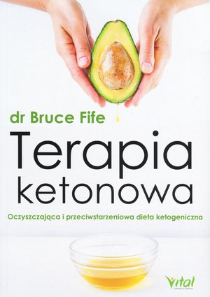Terapia ketonowa. Oczyszczająca i przeciwstarzeniowa dieta ketogeniczna - Fife Bruce - książka