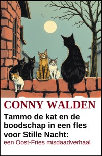 Tammo de kat en de boodschap in een fles voor Stille Nacht: een Oost-Fries misdaadverhaal - Conny Walden - ebook