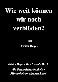 Wie weit können wir noch verblöden? - Erich Beyer - ebook