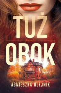 Tuż obok. Seria Miasteczko. Tom 1 - Agnieszka Olejnik - książka