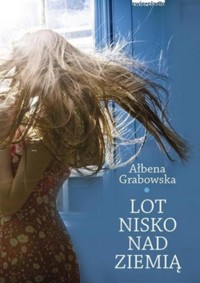 Lot nisko nad ziemią - Ałbena Grabowska - ebook + książka
