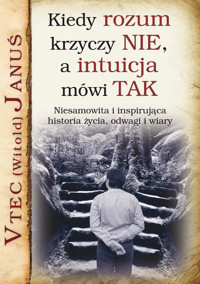 Kiedy rozum krzyczy NIE, a intuicja mówi TAK - Januś (Witold) Vtec - książka