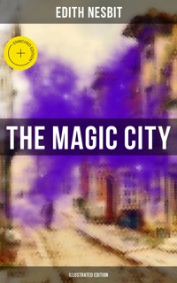THE MAGIC CITY (Illustrated Edition) - Edith Nesbit - ebook
