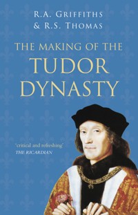 The Making of the Tudor Dynasty: Classic Histories Series - Ralph A. Griffiths - ebook