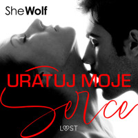 Uratuj moje serce – romans erotyczny - – Shewolf - audiobook