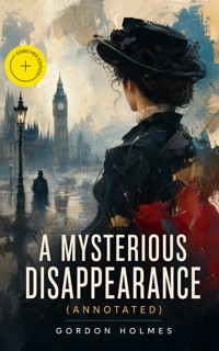 A Mysterious Disappearance (Annotated) - Gordon Holmes - ebook