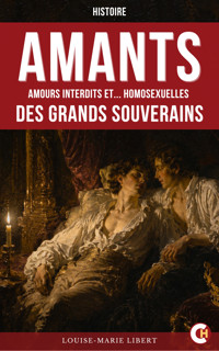 Amants : amours interdits et Homosexuelles des grands souverains - Louise-Marie Libert - ebook