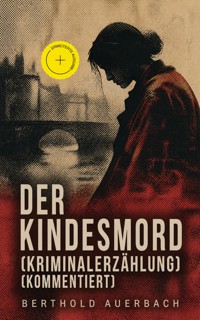 Der Kindesmord (Kriminalerzählung) (Kommentiert) - Berthold Auerbach - ebook