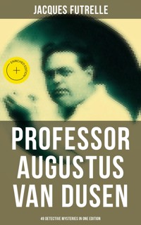 Professor Augustus Van Dusen: 49 Detective Mysteries in One Edition - Jacques Futrelle - ebook