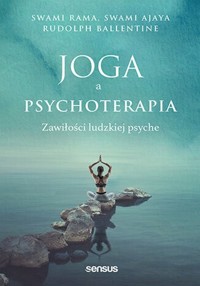 Joga a psychoterapia. Zawiłości ludzkiej psyche - Ballentine Rudolph, Rama Swami, Ajaya Swami - książka
