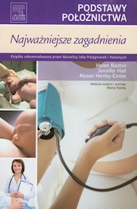 Podstawy położnictwa Najważniejsze zagadnienia - Baston Helen, Hall Jennifer, Henley-Einion Alyson - książka
